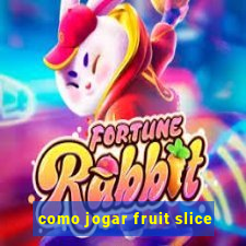 como jogar fruit slice